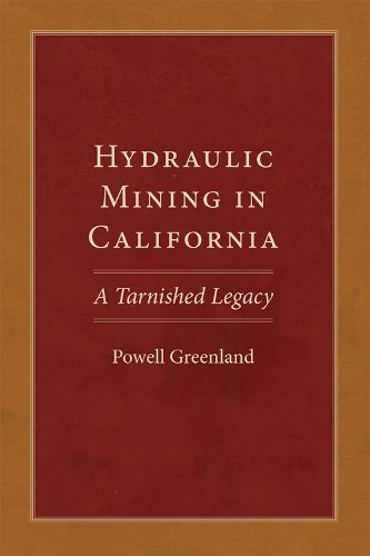 Cover image for Hydraulic Mining in California: A Tarnished Legacy