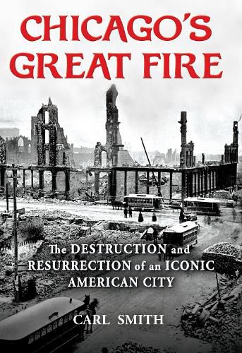 Cover image for Chicago's Great Fire: The Destruction and Resurrection of an Iconic American City