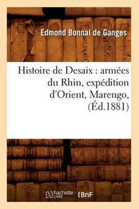 Cover image for Histoire de Desaix: Armees Du Rhin, Expedition d'Orient, Marengo, (Ed.1881)