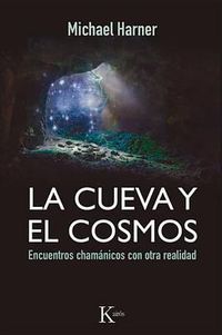 Cover image for La Cueva Y El Cosmos: Encuentros Chamanicos Con Otra Realidad