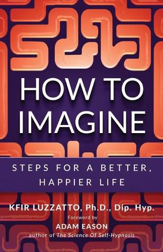 Cover image for How to Imagine: Steps for a Better, Happier Life