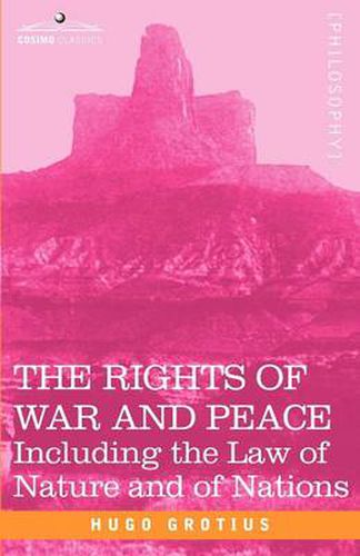 The Rights of War and Peace: Including the Law of Nature and of Nations