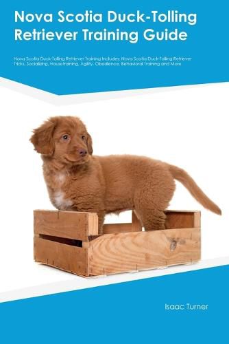 Cover image for Nova Scotia Duck-Tolling Retriever Training Guide Nova Scotia Duck-Tolling Retriever Training Includes