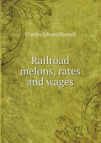 Cover image for Railroad melons, rates and wages