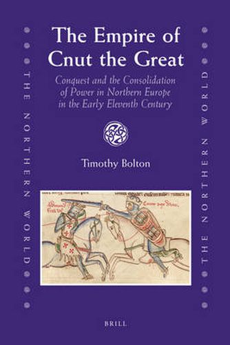 Cover image for The Empire of Cnut the Great: Conquest and the Consolidation of Power in Northern Europe in the Early Eleventh Century