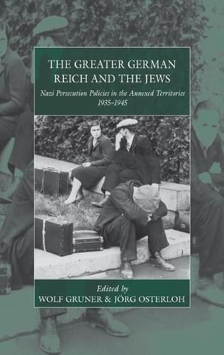 Cover image for The Greater German Reich and the Jews: Nazi Persecution Policies in the Annexed Territories 1935-1945