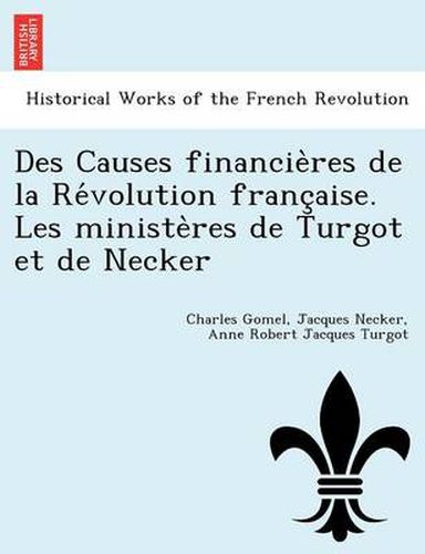 Cover image for Des Causes financie&#768;res de la Re&#769;volution franc&#807;aise. Les ministe&#768;res de Turgot et de Necker