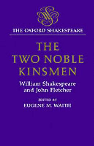 The Oxford Shakespeare: The Two Noble Kinsmen