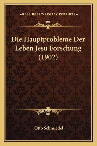 Cover image for Die Hauptprobleme Der Leben Jesu Forschung (1902)