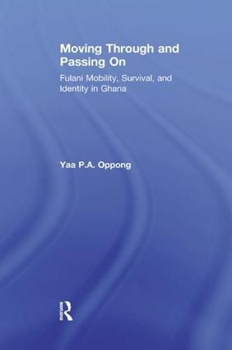 Cover image for Moving Through and Passing On: Fulani Mobility, Survival and Identity in Ghana