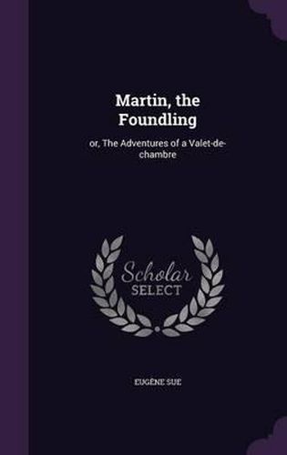 Martin, the Foundling: Or, the Adventures of a Valet-de-Chambre