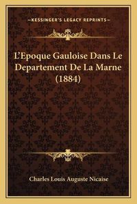 Cover image for L'Epoque Gauloise Dans Le Departement de La Marne (1884)