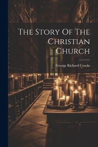 Cover image for The Story Of The Christian Church