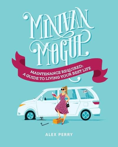 Cover image for Minivan Mogul: Maintenance Required: A Guide to Living Your Best Life