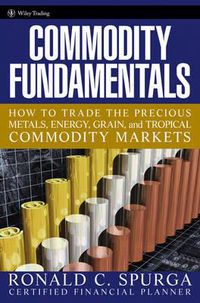 Cover image for Commodity Fundamentals: How to Trade the Precious Metals, Energy, Grain, and Tropical Commodity Markets