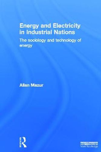 Cover image for Energy and Electricity in Industrial Nations: The Sociology and Technology of Energy