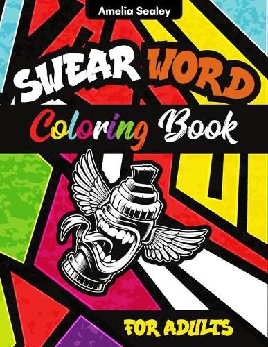 Cover image for Swear Word Coloring Book: Swear Word Coloring Pages for Grown-Ups, Curse Words and Insults