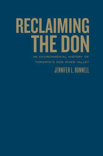 Cover image for Reclaiming the Don: An Environmental History of Toronto's Don River Valley