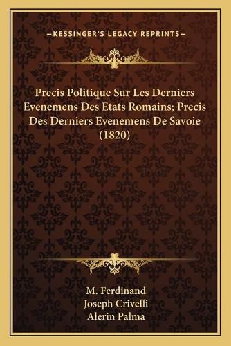 Precis Politique Sur Les Derniers Evenemens Des Etats Romains; Precis Des Derniers Evenemens de Savoie (1820)