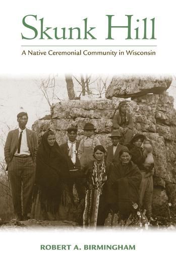 Cover image for Skunk Hill: A Native Ceremonial Community in Wisconsin