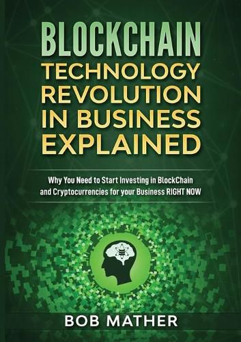 Cover image for Blockchain Technology Revolution in Business Explained: Why You Need to Start Investing in Blockchain and Cryptocurrencies for your Business Right NOW