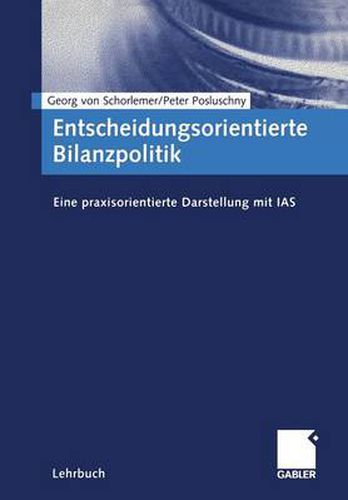 Cover image for Entscheidungsorientierte Bilanzpolitik: Eine Praxisorientierte Darstellung Mit IAS