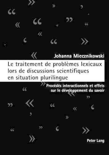 Le Traitement de Problemes Lexicaux Lors de Discussions Scientifiques En Situation Plurilingue: Procedes Interactionnels Et Effets Sur Le Developpement Du Savoir