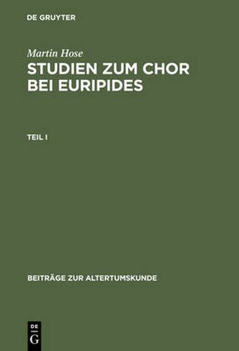 Cover image for Martin Hose: Studien Zum Chor Bei Euripides. Teil 1