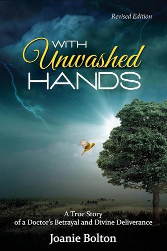 Cover image for With Unwashed Hands: A True Story of a Doctor's Betrayal and Divine Deliverance.