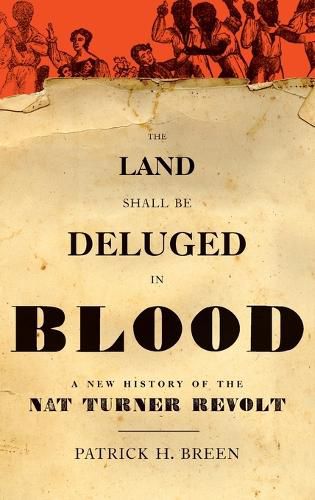 Cover image for The Land Shall Be Deluged in Blood: A New History of the Nat Turner Revolt