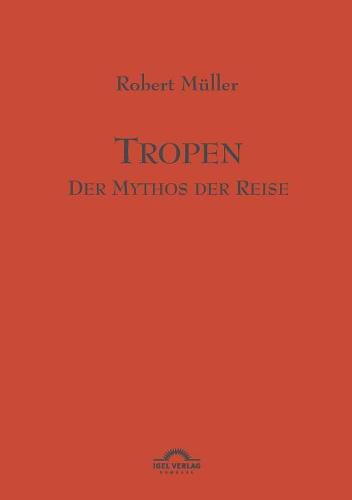 Tropen. Der Mythos der Reise: Werke Band 1