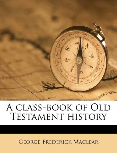 A Class-Book of Old Testament History