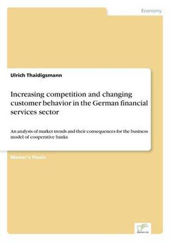 Cover image for Increasing competition and changing customer behavior in the German financial services sector: An analysis of market trends and their consequences for the business model of cooperative banks