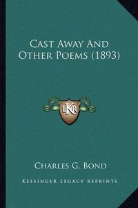 Cover image for Cast Away and Other Poems (1893)