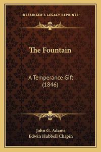 Cover image for The Fountain: A Temperance Gift (1846)