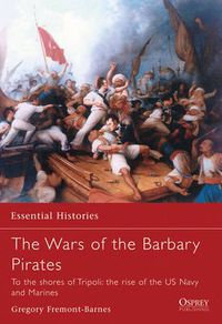 Cover image for The Wars of the Barbary Pirates: To the shores of Tripoli: the rise of the US Navy and Marines