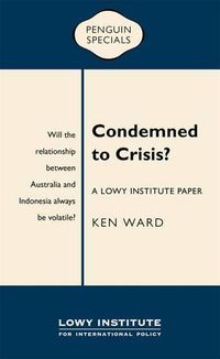 Cover image for Condemned to Crisis: A Lowy Institute Paper: Penguin Special
