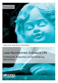 Cover image for Lese-Rechtschreib-Schwache LRS. Problematik, Pravention und die Foerderung Betroffener