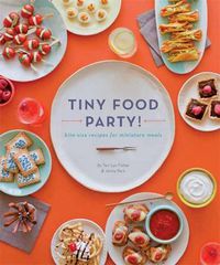 Cover image for Tiny Food Party!: Bite-Size Recipes for Miniature Meals