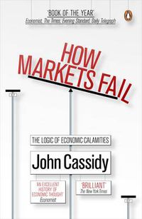 Cover image for How Markets Fail: The Logic of Economic Calamities