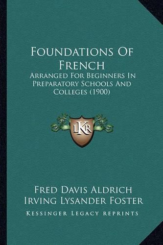 Foundations of French: Arranged for Beginners in Preparatory Schools and Colleges (1900)