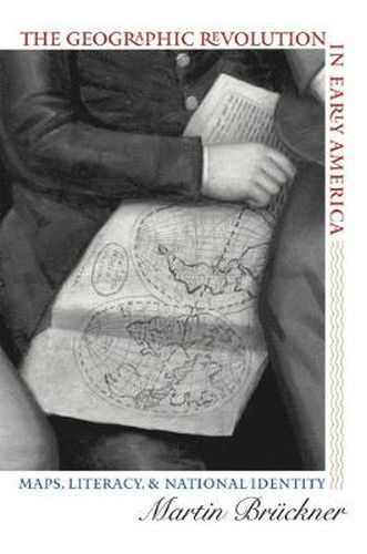 Cover image for The Geographic Revolution in Early America: Maps, Literacy, and National Identity
