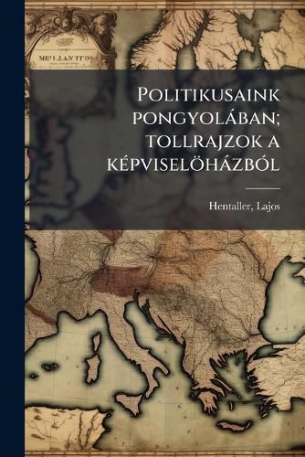 Cover image for Politikusaink Pongyol Ban; Tollrajzok A K Pvisel H Zb L