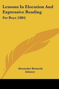 Cover image for Lessons in Elocution and Expressive Reading: For Boys (1884)