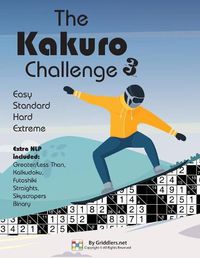 Cover image for The Kakuro Challenge: Easy, Standard, Hard, Extreme Kakuro Puzzles