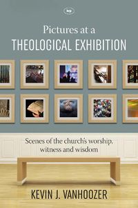 Cover image for Pictures at a Theological Exhibition: Scenes Of The Church'S Worship, Witness And Wisdom