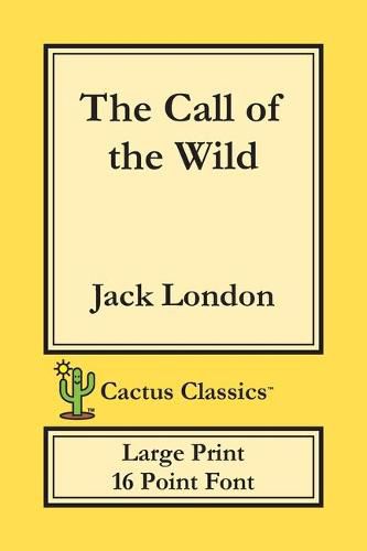 Cover image for The Call of the Wild (Cactus Classics Large Print): 16 Point Font; Large Text; Large Type