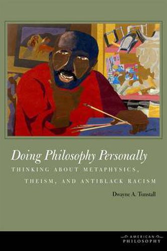 Cover image for Doing Philosophy Personally: Thinking about Metaphysics, Theism, and Antiblack Racism