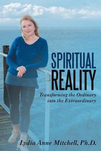 Cover image for Spiritual Reality: Transforming the Ordinary into the Extraordinary