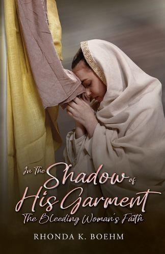 Cover image for In The Shadow of His Garment, The Bleeding Woman's Faith
